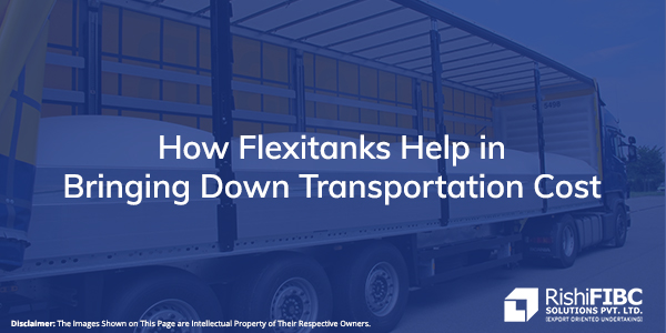 How Flexitanks Help in Bringing Down Transportation Cost-Fluid Flexitanks