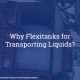 Why Flexitanks for Transporting Liquids-Fluid Flexitanks