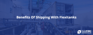 Benefits Of Shipping With Flexitanks-Fluid Flexitanks in India