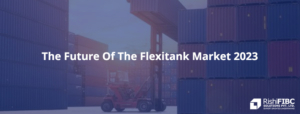 The Future Of The Flexitank Market 2023-Fluid Flexitanks in India