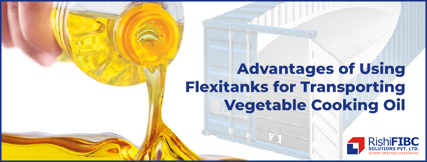 Advantages of Using Flexitanks for Transporting Vegetable Cooking Oil-Fluid Flexitanks in India