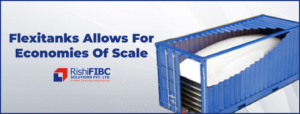 Flexitanks Allows For Economies Of Scale-Fluid Flexitanks Manufacturer in India