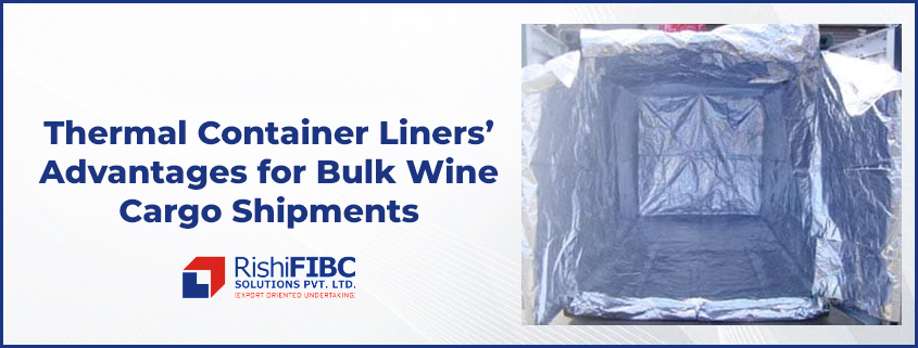 Thermal Container Liners’ Advantages for Bulk Wine Cargo Shipments-Fluid Flexitanks in India