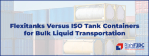 Flexitanks Versus ISO Tank Containers for Bulk Liquid Transportation-Fluid Flexitanks Manufacturer in India
